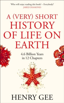 A (Very) Short History of Life On Earth: 4.6 Billion Years in 12 Chapters - Henry Gee (Hardback) 16-09-2021 