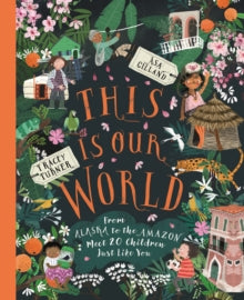 This Is Our World: From Alaska to the Amazon - Meet 20 Children Just Like You - Tracey Turner; Asa Gilland (Paperback) 12-05-2022 