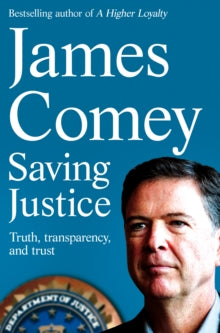 Saving Justice: Truth, Transparency, and Trust - James Comey (Paperback) 11-01-2022 