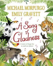 A Song of Gladness: A Story of Hope for Us and Our Planet - Michael Morpurgo; Emily Gravett (Hardback) 29-04-2021 