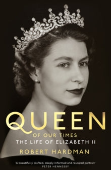 Queen of Our Times: The Life of Elizabeth II - Robert Hardman (Hardback) 17-03-2022 