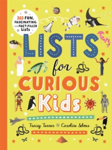 Lists for Curious Kids: 263 Fun, Fascinating and Fact-Filled Lists - Tracey Turner; Caroline Selmes (Paperback) 09-06-2022 
