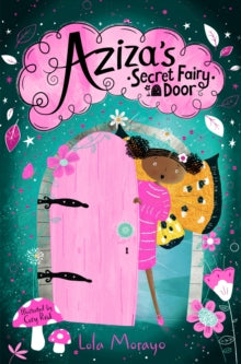 Aziza's Secret Fairy Door  Aziza's Secret Fairy Door - Lola Morayo; Cory Reid (Paperback) 10-06-2021 