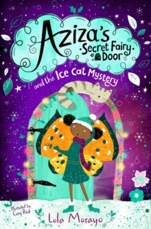 Aziza's Secret Fairy Door  Aziza's Secret Fairy Door and the Ice Cat Mystery - Lola Morayo; Cory Reid (Paperback) 14-10-2021 