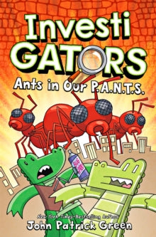 InvestiGators!  InvestiGators: Ants in Our P.A.N.T.S. - John Patrick Green (PAPERBACK) 07-07-2022 