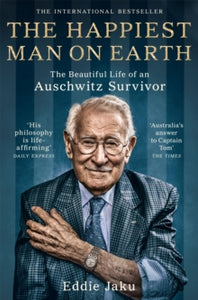 The Happiest Man on Earth: The Beautiful Life of an Auschwitz Survivor - Eddie Jaku (Paperback) 20-01-2022 