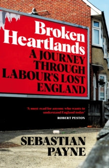 Broken Heartlands: A Journey Through Labour's Lost England - Sebastian Payne (Hardback) 16-09-2021 