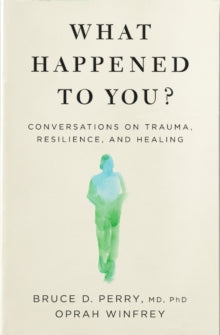 What Happened to You?: Conversations on Trauma, Resilience, and Healing - Oprah Winfrey; Dr Bruce Perry (Paperback) 28-04-2022 