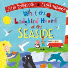 What the Ladybird Heard at the Seaside - Julia Donaldson; Lydia Monks (Board book) 14-04-2022 