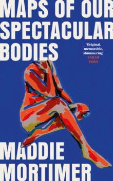 Maps of Our Spectacular Bodies - Maddie Mortimer (Hardback) 31-03-2022 