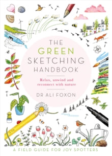 The Green Sketching Handbook: Relax, Unwind and Reconnect with Nature - Ali Foxon (Paperback) 14-04-2022 