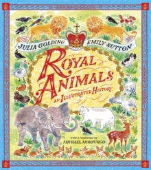 Royal Animals: A gorgeously illustrated history with a foreword by Sir Michael Morpurgo - Julia Golding; Emily Sutton; Michael Morpurgo (Hardback) 23-03-2023 