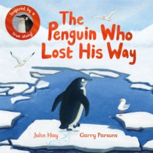 The Penguin Who Lost His Way: Inspired by a True Story - John Hay; Garry Parsons (Paperback) 28-09-2023 