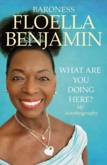 What Are You Doing Here?: My Autobiography - Floella Benjamin (Hardback) 23-06-2022 