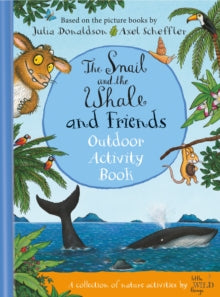 The Snail and the Whale and Friends Outdoor Activity Book - Julia Donaldson; Little Wild Things; Axel Scheffler (Hardback) 09-06-2022 