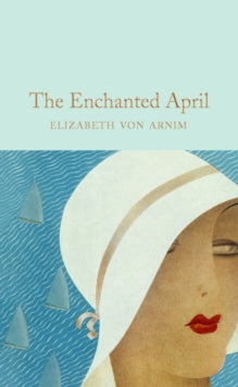 Macmillan Collector's Library  The Enchanted April - Elizabeth von Arnim (HARDCOVER) 07-07-2022 