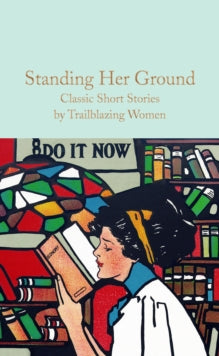 Macmillan Collector's Library  Standing Her Ground: Classic Short Stories by Trailblazing Women - Harriet Sanders; Various (Hardback) 17-02-2022 