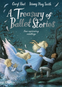 A Treasury of Ballet Stories: Four Captivating Retellings - Caryl Hart; Briony May Smith (Hardback) 19-10-2023 