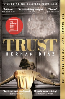 Trust: Winner of the 2023 Pulitzer Prize for Fiction - Hernan Diaz (Paperback) 01-06-2023 Long-listed for The Booker Prize 2022 (UK).