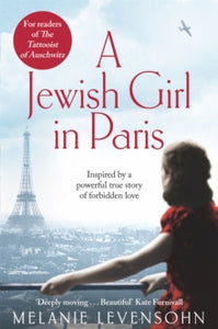 A Jewish Girl in Paris: The heart-breaking and uplifting novel,  inspired by an incredible true story - Melanie Levensohn; Jamie Lee Searle (Paperback) 16-03-2023 