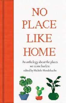 Macmillan Collector's Library  No Place Like Home: An anthology about the places we come back to - Michele Mendelssohn (Hardback) 13-10-2022 