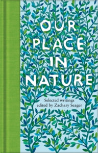 Macmillan Collector's Library  Our Place in Nature: Selected Writings - Zachary Seager (Hardback) 13-10-2022 