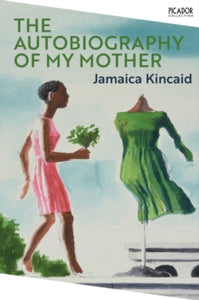 Picador Collection  The Autobiography of My Mother - Jamaica Kincaid (PAPERBACK) 07-07-2022 