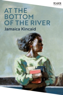 Picador Collection  At the Bottom of the River - Jamaica Kincaid (PAPERBACK) 07-07-2022 