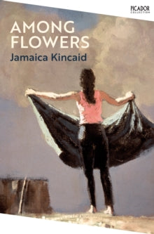 Picador Collection  Among Flowers - Jamaica Kincaid (PAPERBACK) 07-07-2022 