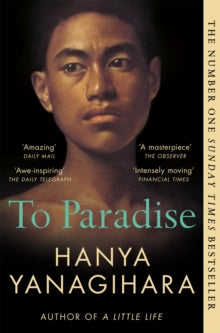 To Paradise: THE NO 1 BESTSELLER FROM THE AUTHOR OF A LITTLE LIFE - Hanya Yanagihara (Paperback) 05-01-2023 