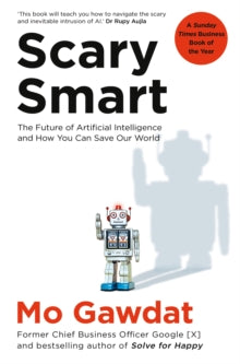 Scary Smart: The Future of Artificial Intelligence and How You Can Save Our World - Mo Gawdat (PAPERBACK) 08-12-2022 