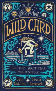 Wild Card: Let the Tarot Tell Your Story - Jen Cownie; Fiona Lensvelt (Hardback) 28-04-2022 