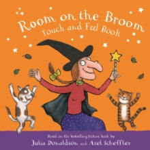 Room on the Broom Touch and Feel Book - Julia Donaldson (HARDCOVER) 15-09-2022 