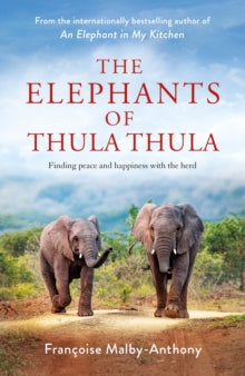 The Elephants of Thula Thula - Francoise Malby-Anthony (Hardback) 01-09-2022 