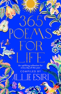 365 Poems for Life: An Uplifting Collection for Every Day of the Year - Allie Esiri (Hardback) 05-10-2023 