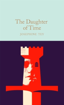 Macmillan Collector's Library  The Daughter of Time - Josephine Tey; David Stuart Davies (Hardback) 06-07-2023 