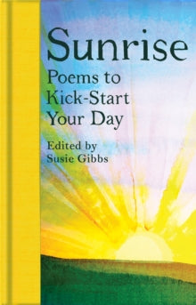Sunrise: Poems to Kick-Start Your Day - Susie Gibbs (Hardback) 19-01-2023 