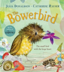 The Bowerbird - Julia Donaldson; Catherine Rayner (Hardback) 30-03-2023 