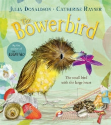 The Bowerbird - Julia Donaldson; Catherine Rayner (Paperback) 22-02-2024 