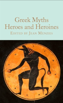 Macmillan Collector's Library  Greek Myths: Heroes and Heroines - Jean Menzies (Hardback) 25-05-2023 