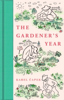 Macmillan Collector's Library  The Gardener's Year - Karel Capek; Josef Capek; Marie Weatherall; Robert Weatherall (Hardback) 30-03-2023 