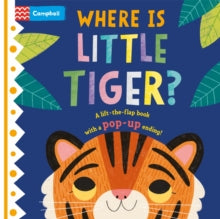 Where is Little...  Where is Little Tiger?: The lift-the-flap book with a pop-up ending! - Campbell Books; Hannah Abbo (Board book) 02-03-2023 