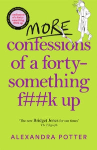 Confessions  More Confessions of a Forty-Something F**k Up: The WTF AM I DOING NOW? Follow Up to the Runaway Bestseller - Alexandra Potter (Hardback) 17-08-2023 