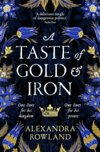 A Taste of Gold and Iron: A Breathtaking Enemies-to-Lovers Romantic Fantasy - Alexandra Rowland (Paperback) 08-06-2023 