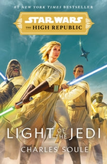Star Wars: The High Republic  Star Wars: Light of the Jedi (The High Republic): (Star Wars: The High Republic Book 1) - Charles Soule (Paperback) 01-07-2021 