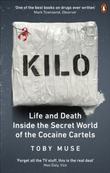 Kilo: Life and Death Inside the Secret World of the Cocaine Cartels - Toby Muse (Paperback) 03-06-2021 