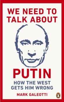 We Need to Talk About Putin: How the West gets him wrong - Mark Galeotti (Paperback) 21-02-2019 