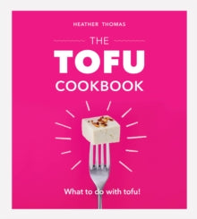 The Tofu Cookbook - Heather Thomas (Hardback) 04-07-2019 