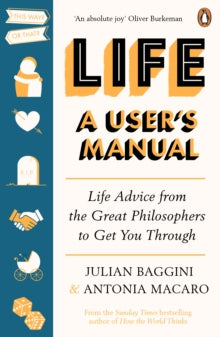 Life: A User's Manual: Life Advice from the Great Philosophers to Get You Through - Julian Baggini; Antonia Macaro (Paperback) 12-08-2021 