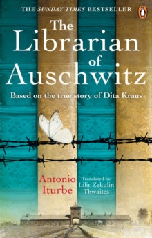 The Librarian of Auschwitz: The heart-breaking Sunday Times bestseller based on the incredible true story of Dita Kraus - Antonio Iturbe; Lilit Zekulin Thwaites (Paperback) 04-04-2019 